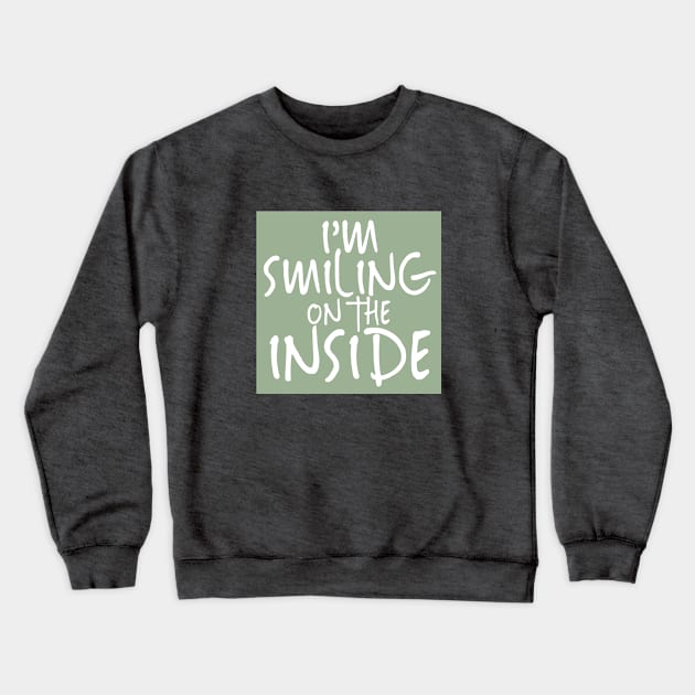 I'm Smiling On The Inside-02 Crewneck Sweatshirt by PositiveSigns